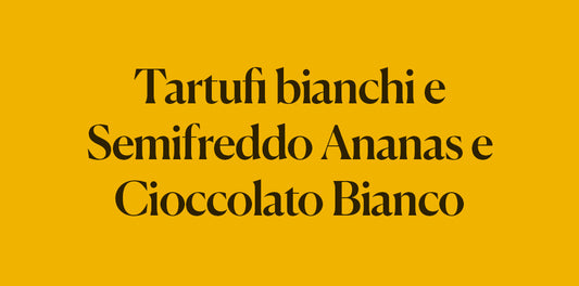 Tartufi Bianchi E Semifreddo Ananas E Cioccolato